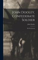 John Dooley, Confederate Soldier; His War Journal