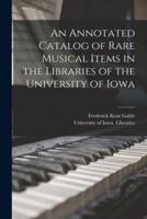 An Annotated Catalog of Rare Musical Items in the Libraries of the University of Iowa