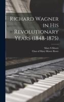 Richard Wagner in His Revolutionary Years (1848-1875)