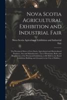 Nova Scotia Agricultural Exhibition and Industrial Fair [Microform]