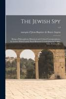 The Jewish Spy : Being a Philosophical, Historical and Critical Correspondence, by Letters Which Lately Pass'd Between Certain Jews in Turkey, Italy, France, &c.; v.3