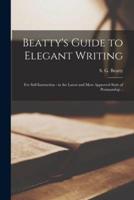 Beatty's Guide to Elegant Writing : for Self-instruction : in the Latest and Most Approved Style of Penmanship ..