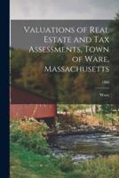 Valuations of Real Estate and Tax Assessments, Town of Ware, Massachusetts; 1960
