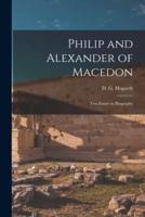 Philip and Alexander of Macedon : Two Essays in Biography