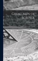 Great Men of Science; a History of Scientific Progress