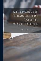 A Glossary of Terms Used in English Architecture