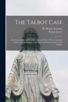 The Talbot Case : an Authoritative and Succinct Account From 1839, to the Lord Chancellor's Judgment : With Notes and Observations, and a Preface