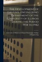 The Development of the Civil Engineering Department of the University of Illinois During the Period 1934 to 1942