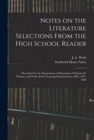 Notes on the Literature Selections From the High School Reader : Prescribed by the Department of Education of Ontario for Primary and Public School Leaving Examinations, 1896, 1897, 1898