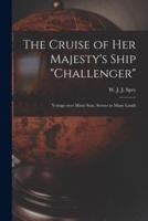 The Cruise of Her Majesty's Ship "Challenger" [microform] : Voyage Over Many Seas, Scenes in Many Lands