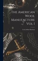 The American Wool Manufacture Vol I