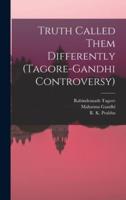 Truth Called Them Differently (Tagore-Gandhi Controversy)