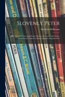 Slovenly Peter : or, Cheerful Stories and Funny Pictures for Good Little Folks ; Illustrations Colored by Hand After the Original Style