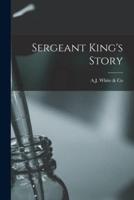 Sergeant King's Story [Microform]