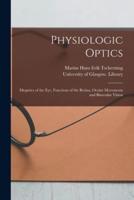 Physiologic Optics [electronic Resource] : Dioptrics of the Eye, Functions of the Retina, Ocular Movements and Binocular Vision
