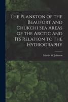 The Plankton of the Beaufort and Chukchi Sea Areas of the Arctic and Its Relation to the Hydrography