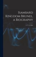 Isambard Kingdom Brunel, a Biography