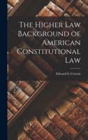 The Higher Law Background of American Constitutional Law