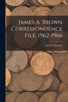 James A. Brown Correspondence File, 1962-1966