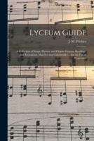 Lyceum Guide : a Collection of Songs, Hymns, and Chants; Lessons, Readings, and Recitations; Marches and Calisthentics ... for the Use of Progressive