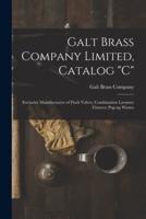 Galt Brass Company Limited, Catalog "C" : Exclusive Manufacturers of Flush Valves, Combination Lavatory Fixtures, Pop-up Wastes
