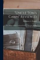 "Uncle Tom's Cabin" Reviewed : or, American Society Vindicated From the Aspersions [of] Mrs. Harriet Beecher Stowe