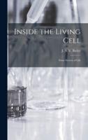Inside the Living Cell; Some Secrets of Life