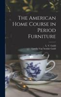 The American Home Course in Period Furniture