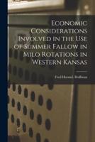 Economic Considerations Involved in the Use of Summer Fallow in Milo Rotations in Western Kansas