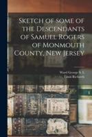 Sketch of Some of the Descendants of Samuel Rogers of Monmouth County, New Jersey