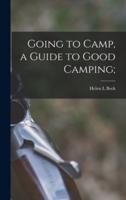 Going to Camp, a Guide to Good Camping;