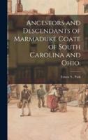 Ancestors and Descendants of Marmaduke Coate of South Carolina and Ohio.