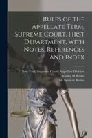 Rules of the Appellate Term, Supreme Court, First Department, With Notes, References and Index