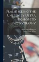 Flash! Seeing the Unseen by Ultra High-Speed Photography