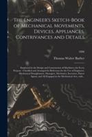 The Engineer's Sketch-book of Mechanical Movements, Devices, Appliances, Contrivances and Details : Employed in the Design and Construction of Machinery for Every Purpose : Classified and Arranged for Reference for the Use of Engineers, Mechanical...; 189