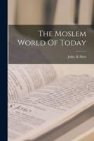 The Moslem World Of Today