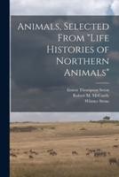 Animals, Selected From "Life Histories of Northern Animals"