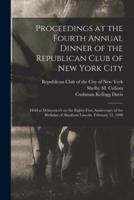 Proceedings at the Fourth Annual Dinner of the Republican Club of New York City : Held at Delmonico's on the Eighty-first Anniversary of the Birthday of Abraham Lincoln, February 12, 1890