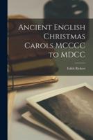 Ancient English Christmas Carols MCCCC to MDCC