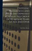 Clothing Preferences and Problems Expressed by a Selected Group of Women 65 Years of Age and Over