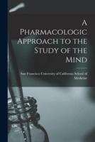 A Pharmacologic Approach to the Study of the Mind