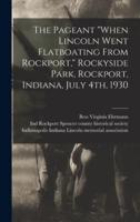 The Pageant "When Lincoln Went Flatboating From Rockport," Rockyside Park, Rockport, Indiana, July 4Th, 1930