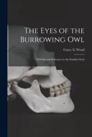 The Eyes of the Burrowing Owl [Microform]