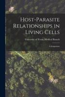 Host-Parasite Relationships in Living Cells; a Symposium