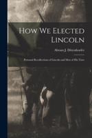 How We Elected Lincoln