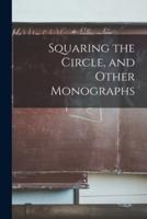 Squaring the Circle, and Other Monographs