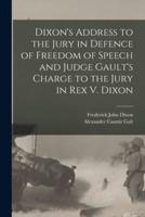 Dixon's Address to the Jury in Defence of Freedom of Speech and Judge Gault's Charge to the Jury in Rex V. Dixon