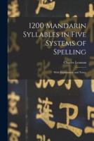 1200 Mandarin Syllables in Five Systems of Spelling : With Explanation and Notes.