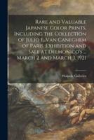 Rare and Valuable Japanese Color Prints, Including the Collection of Julio E. Van Caneghem of Paris :exhibition and Sale at Delmonico's ... March 2 and March 3, 1921