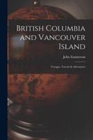 British Columbia and Vancouver Island [Microform]